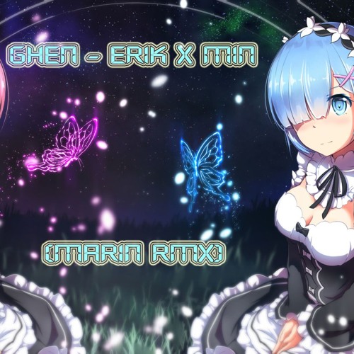 Ghen - Erik X Min (Marin Rmx)