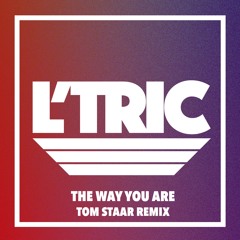 L’Tric - The Way You Are (Tom Staar Remix)