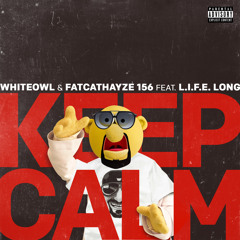 MC Whiteowl & FATCATHAYZE 156 (feat. L.I.F.E. Long) - Keep Calm