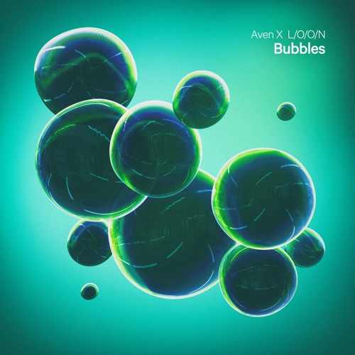 Aven & L/O/O/N - Bubbles