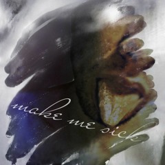 Make Me Sick [anonymus]