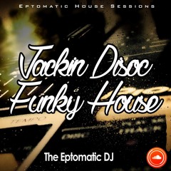 Eptomatic House Session -  Jackin-Disco-Funky-House- May 2017 Live Mix