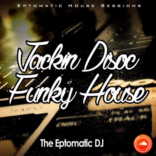 Eptomatic House Session -  Jackin-Disco-Funky-House- May 2017 Live Mix