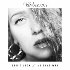 Secret Rendezvous - Don't Look At Me That Way