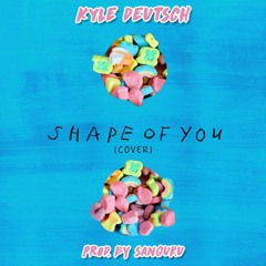 Shape of you (cover) - Kyle Deutsch (prod. by Sanguru)