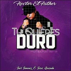 Hector El Father - Tu Quiere Duro (Javi Jimenez & Jesus Quesada MamboFast Remix)