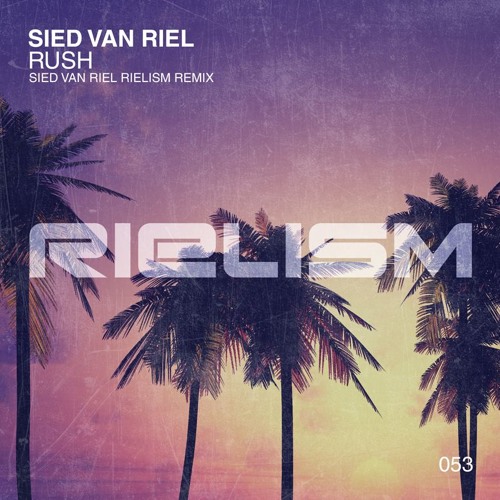 Sied van Riel - Rush (Sied van Riel Rielism Remix)Out Now