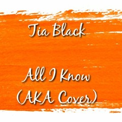 Tia Black - All I Know(AKA Cover)