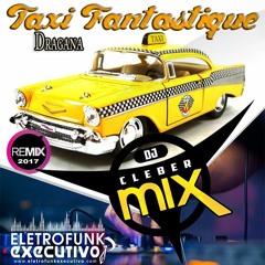 Dj Cleber Mix Ft Dragana - Taxi Fantastique (Radio Remix 2017)