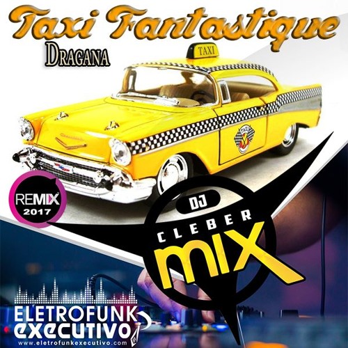Stream Dj Cleber Mix Ft Dragana - Taxi Fantastique (Radio Remix 2017) by  DJCLEBER MIX | Listen online for free on SoundCloud