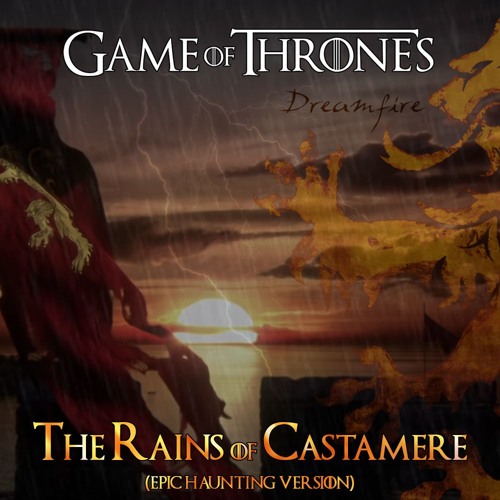 Game Of Thrones The Rains Of Castamere Epic Extended Haunting Cinematic Version By Dreamfire