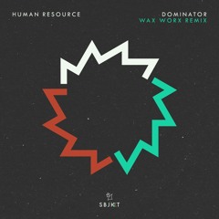 Human Resource - Dominator - Wax Worx Remix - Armada Subjekt