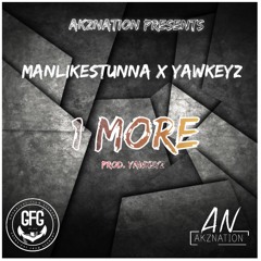 ManLikeStunna X YawKeyz - 1 More | GFG x AkzNation