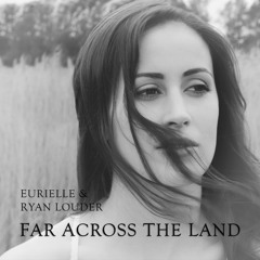Eurielle & Ryan Louder - Far Across The Land (Preview)