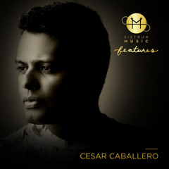 Sistrum Music Features: Cesar Caballero