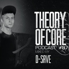 Theory Of Core - Podcast #87 Mixed By D-Save