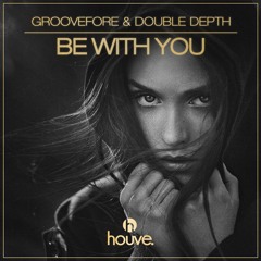 Groovefore & Double Depth - Be With You [OUT NOW]