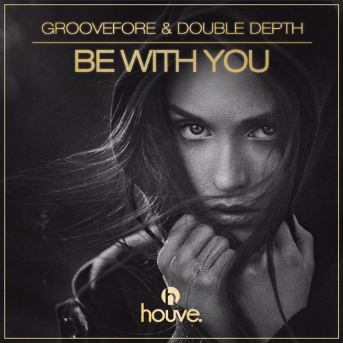 Groovefore & Double Depth - Be With You [OUT NOW]