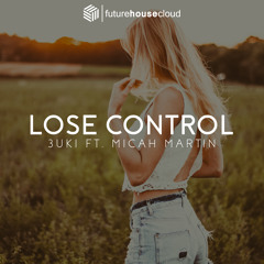 Lose Control Feat. Micah Martin (BUY=FREE DOWNLOAD)