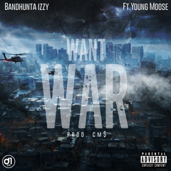 Want War Ft Young Moose Prod. CM$