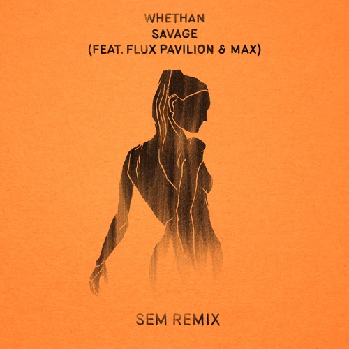 Whethan - Savage feat. Flux Pavilion & MAX (Sem Remix)