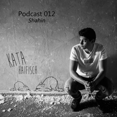 KataHaifisch Podcast 012 - Shahin