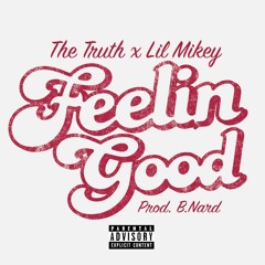 The Truth x Lil Mikey // Feelin Good (Prod. B.Nard)