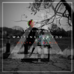 Waiting For You - Yair Yint Aung (Remix)