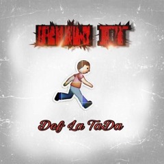 Run It -  Def La TaDa