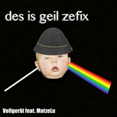 Vollgerät - Des is geil Zefix ft. MatzeLu