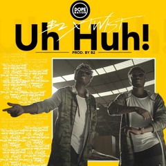 DopeNation - Uh Huh [PROD BY B2]
