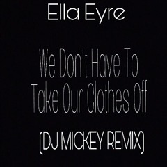 We Don't Have To Take Our Clothes Off (DJ MICKEY REMIX)