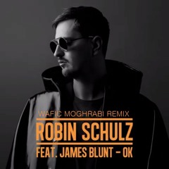 Robin Schulz Feat James Blunt - OK (Wafic Moghrabi Remix)