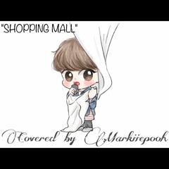 SHOPPING MALL #GOT7 (covered By Markiiepooh)