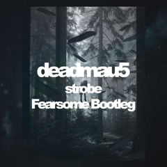 deadmau5 - strobe (Fearsome Bootleg)