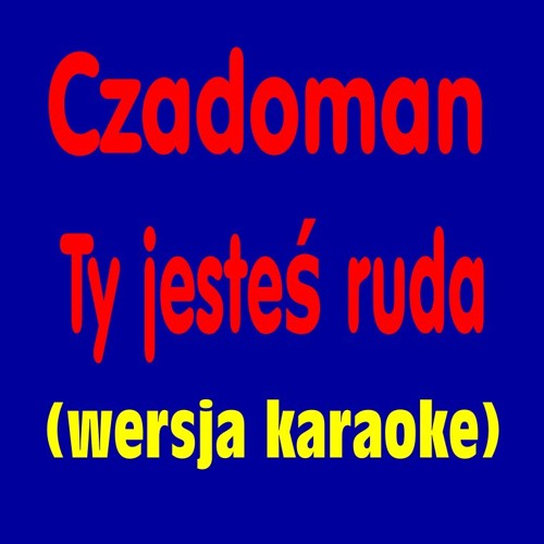 Czadoman - Ty Jesteś Ruda (wersja Karaoke)