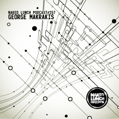 Naked Lunch PODCAST #257 - GEORGE MAKRAKIS