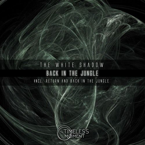 THe WHite SHadow - Back In The Jungle (Original Mix) [Timeless Moment] - Out Soon