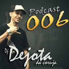 PODCAST #006 BAILE DA CORUJA [[ DJ DEJOTA DA CORUJA ]] 2017