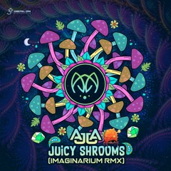 Ajja - Juicy Shrooms (Imaginarium Rmx)| Out Now