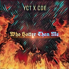 Who Hotter Than Me- Feat CDE Tragic