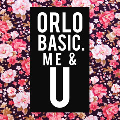 ORLO & Basic. - Me And U