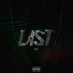 AX - last of the last