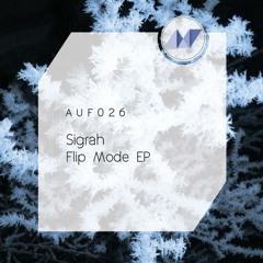 Sigrah - Flip Mode EP *OUT MAY 24th VIA AUFECT RECORDINGS*