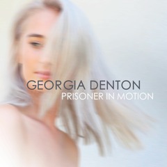 Georgia Denton - Prisoner In Motion