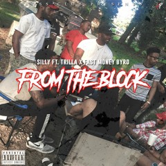 Silly ft Trilla & FastMoneyByrd -FROM THE BLOCK