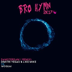 Dimitri Vegas & Like Mike Vs. Moguai - Bro hymn 2k17 (Damsterdam Bootleg)FREEDOWNLOAD*