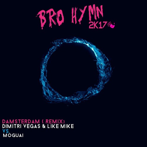 Dimitri Vegas & Like Mike Vs. Moguai - Bro hymn 2k17 (Damsterdam Bootleg)FREEDOWNLOAD*