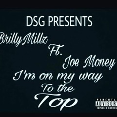 Brilly Millz Dsg X Joe Money- I'm on my way to the Top