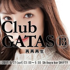 #ClubGATAS Vol.13 ~再再再生~(2017.05.27 LIVE MIX)